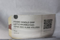 FRAME HANDLE GRIP LEFT (CHROME) 41620-41F00 2003 VL800 VOLUSIA