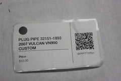 PLUG PIPE 32151-1893 2007 VULCAN VN900 CUSTOM