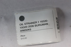 OIL STRAINER 1 16520-10G00 2006 BURGMAN AN650K6