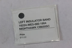 LEFT INSULATOR BAND 16224-ME5-000 1984 Honda Nighthawk CB650SC